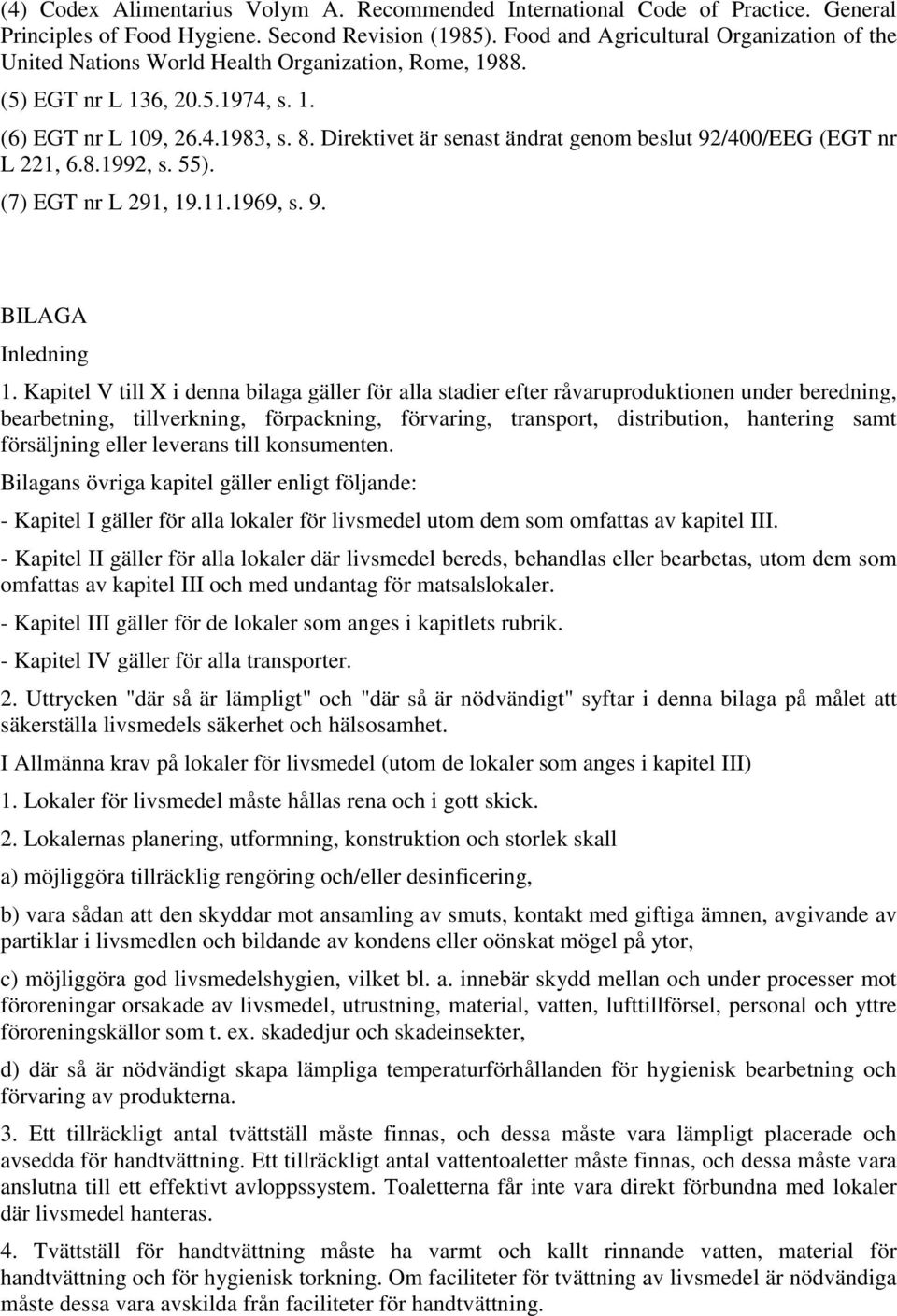 Direktivet är senast ändrat genom beslut 92/400/EEG (EGT nr L 221, 6.8.1992, s. 55). (7) EGT nr L 291, 19.11.1969, s. 9. BILAGA Inledning 1.