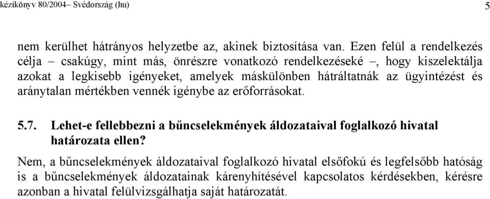 hátráltatnák az ügyintézést és aránytalan mértékben vennék igénybe az erőforrásokat. 5.7.