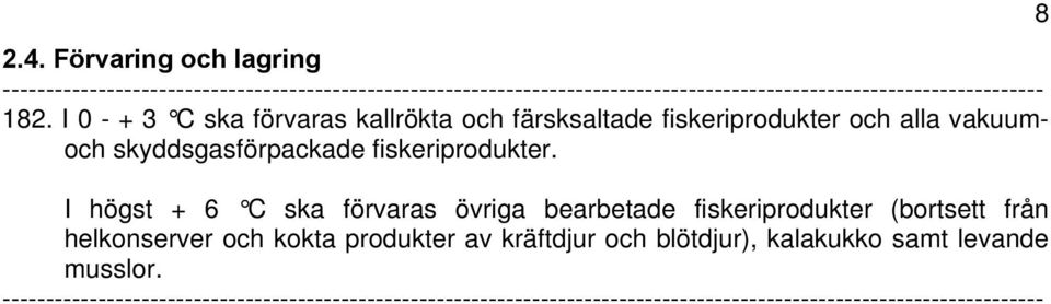 vakuumoch skyddsgasförpackade fiskeriprodukter.