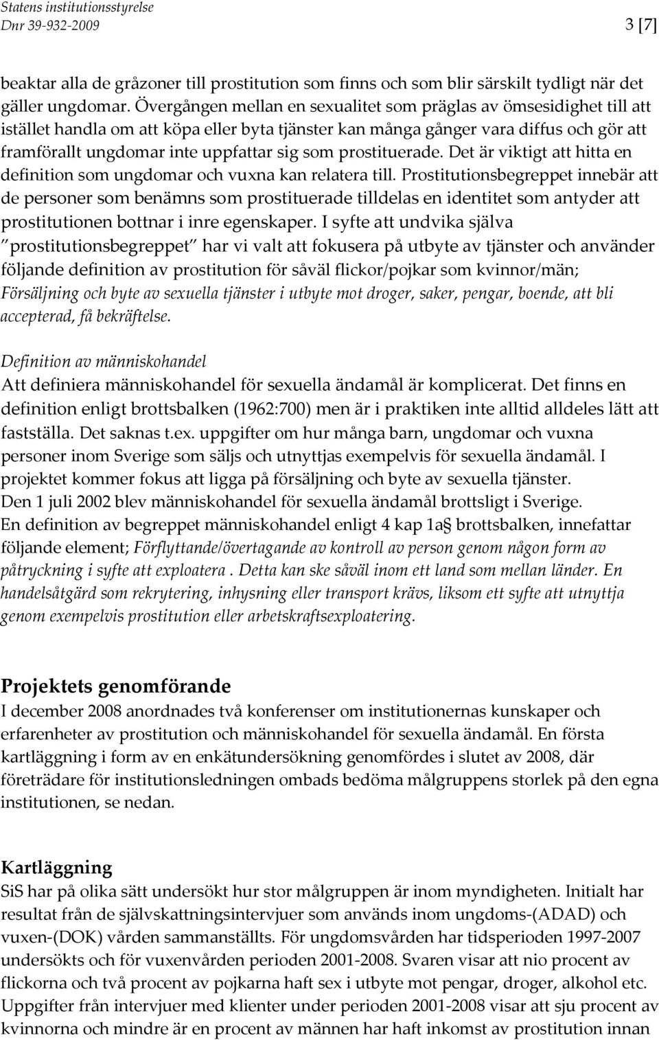 som prostituerade. Det är viktigt att hitta en definition som ungdomar och vuxna kan relatera till.