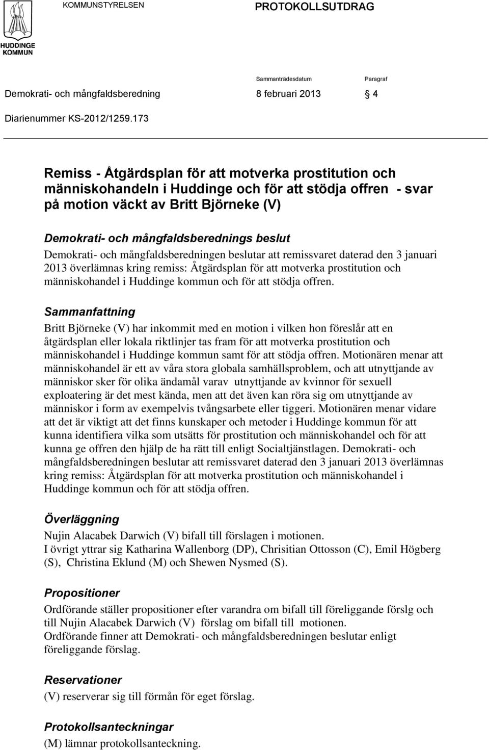 Demokrati- och mångfaldsberedningen beslutar att remissvaret daterad den 3 januari 2013 överlämnas kring remiss: Åtgärdsplan för att motverka prostitution och människohandel i Huddinge kommun och för