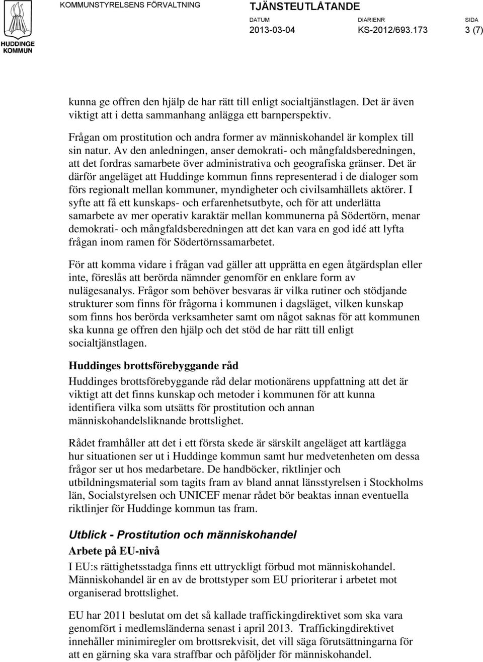 Av den anledningen, anser demokrati- och mångfaldsberedningen, att det fordras samarbete över administrativa och geografiska gränser.