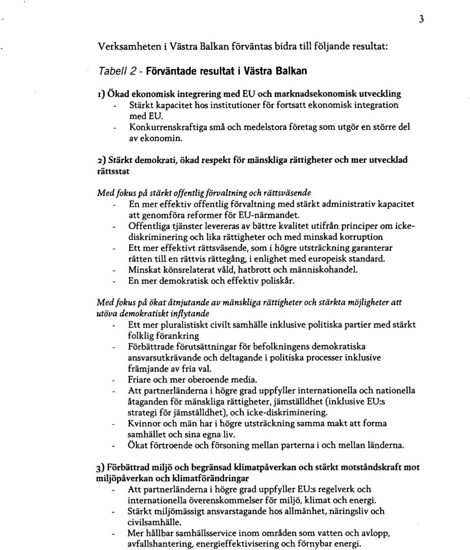 2) Stärktdemokrati, ökad respekt för mänskliga rättigheter och mer utveddad rattsstat Med fokus på stärkt offentlig förvaltning och rärtsuäsende En mer effektiv offentlig förvaltning med stärkt