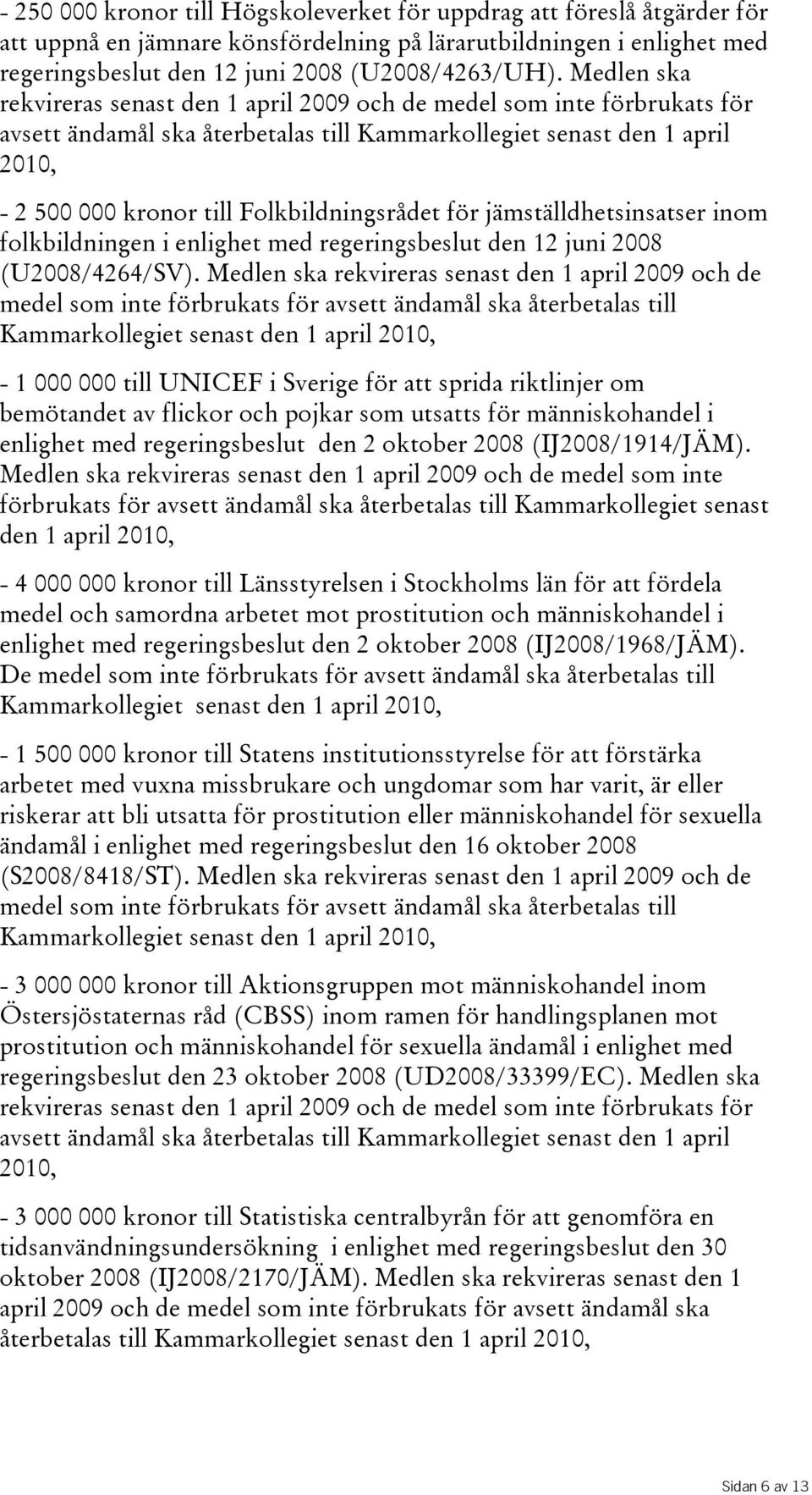 jämställdhetsinsatser inom folkbildningen i enlighet med regeringsbeslut den 12 juni 2008 (U2008/4264/SV).