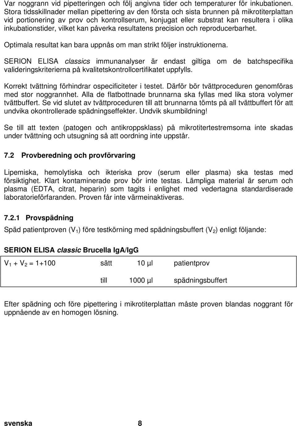 doc @ 5257 @ Var noggrann vid pipetteringen och följ angivna tider och temperaturer för inkubationen.