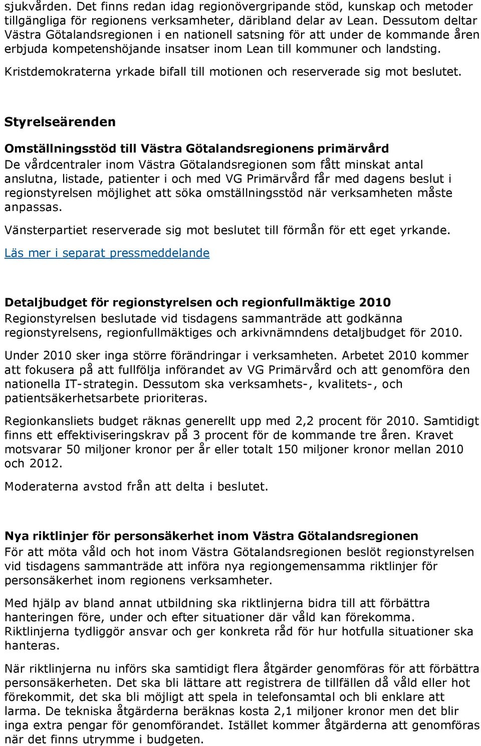 Kristdemokraterna yrkade bifall till motionen och reserverade sig mot beslutet.