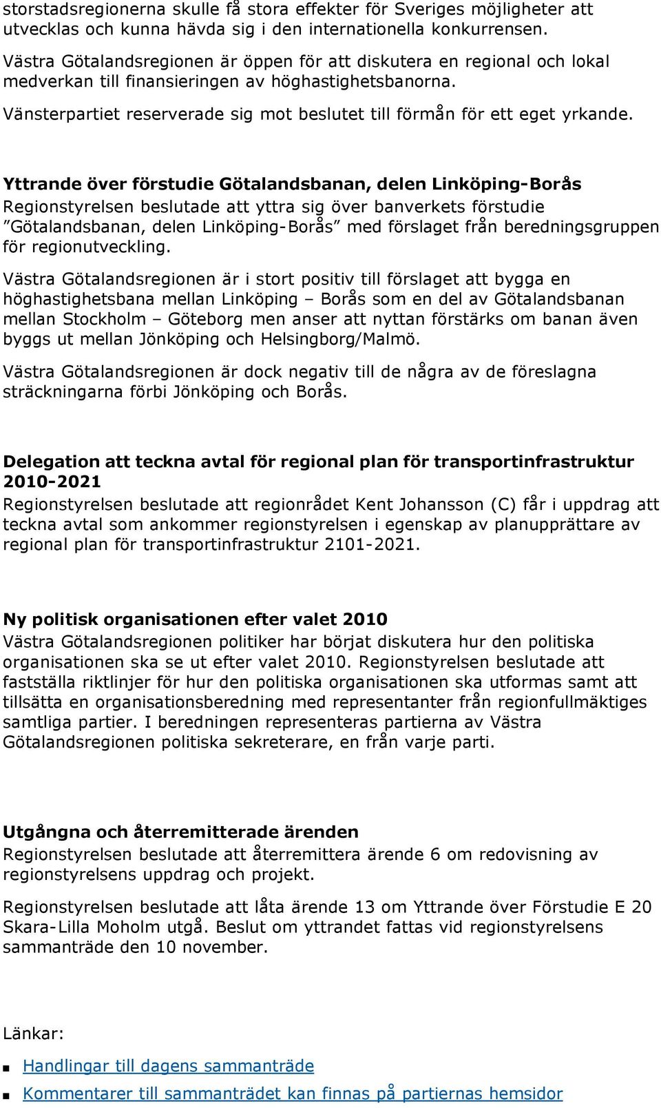 Vänsterpartiet reserverade sig mot beslutet till förmån för ett eget yrkande.