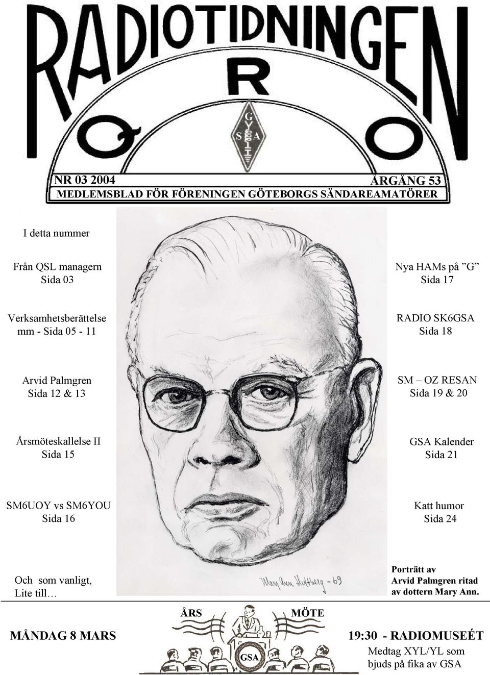 20 Årsmöteskallelse II Sida 15 GSA Kalender Sida 21 SM6UOY vs SM6YOU Sida 16 Katt humor Sida 24 Och som vanligt, Lite till