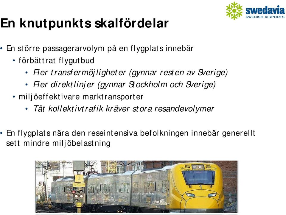 Stockholm och Sverige) miljöeffektivare marktransporter Tät kollektivtrafik kräver stora