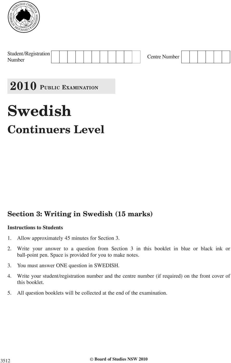 Write your answer to a question from Section 3 in this booklet in blue or black ink or ball-point pen. Space is provided for you to make notes. 3. You must answer ONE question in SWEDISH.