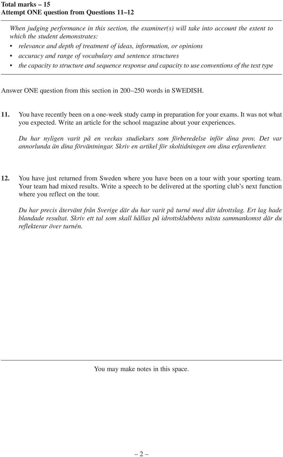 text type Answer ONE question from this section in 200 250 words in SWEDISH. 11. You have recently been on a one-week study camp in preparation for your exams. It was not what you expected.