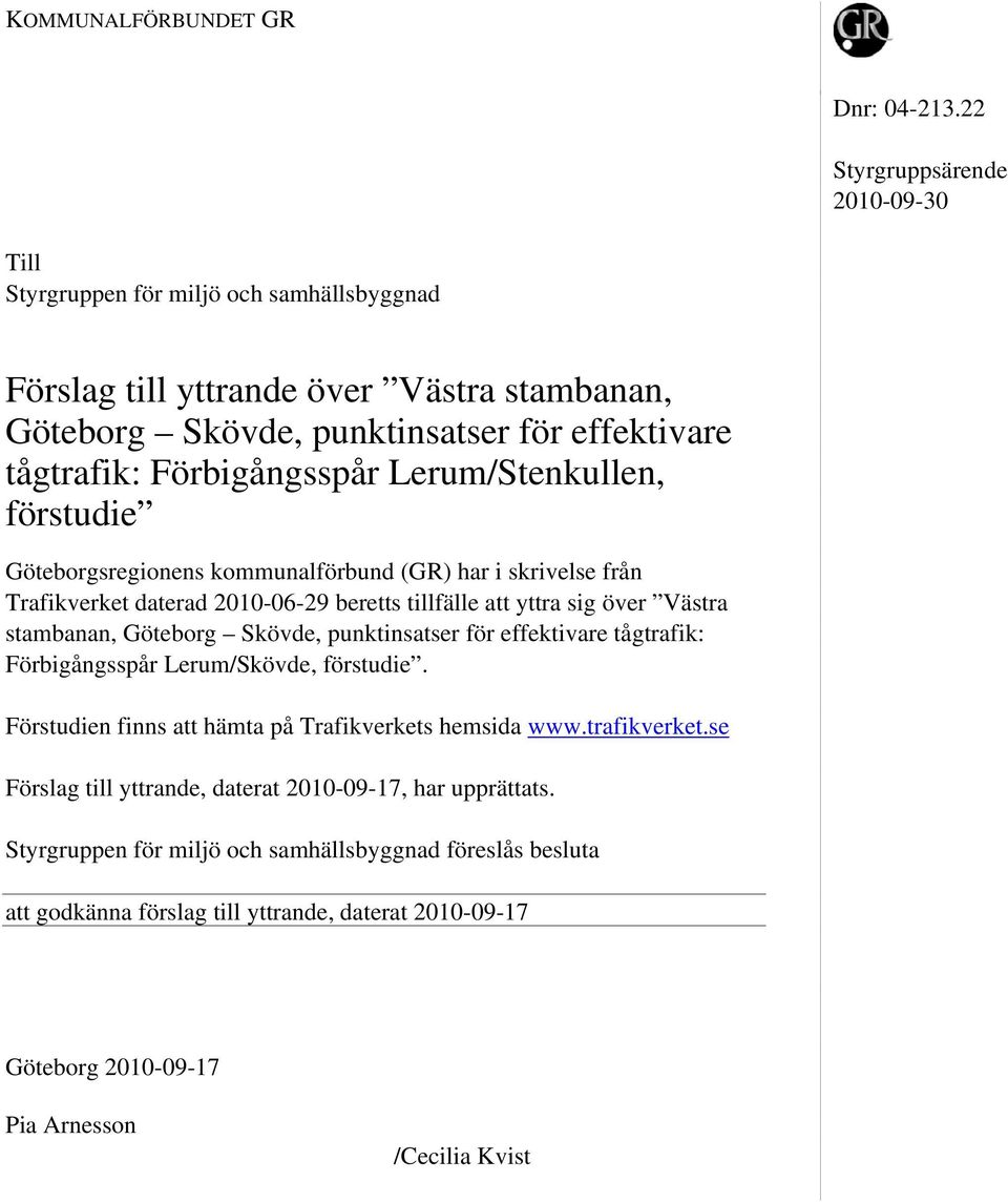 Förbigångsspår Lerum/Stenkullen, förstudie Göteborgsregionens kommunalförbund (GR) har i skrivelse från Trafikverket daterad 2010-06-29 beretts tillfälle att yttra sig över Västra stambanan,