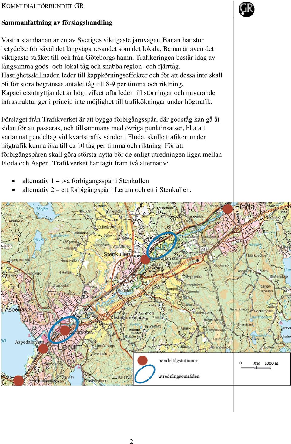 Hastighetsskillnaden leder till kappkörningseffekter och för att dessa inte skall bli för stora begränsas antalet tåg till 8-9 per timma och riktning.