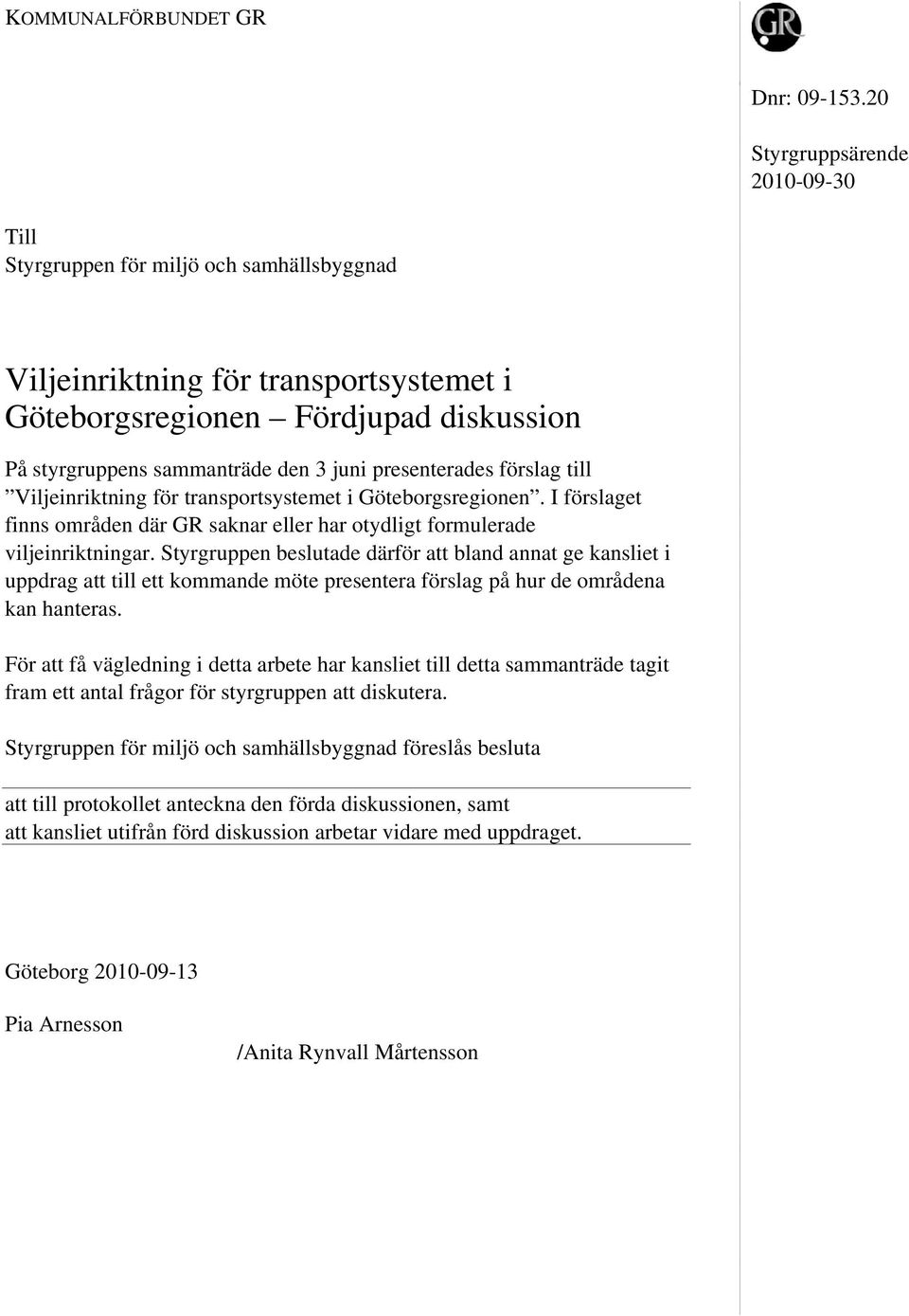 presenterades förslag till Viljeinriktning för transportsystemet i Göteborgsregionen. I förslaget finns områden där GR saknar eller har otydligt formulerade viljeinriktningar.