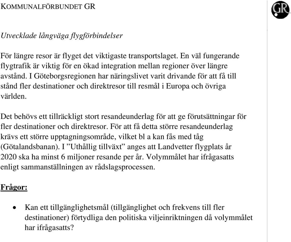 Det behövs ett tillräckligt stort resandeunderlag för att ge förutsättningar för fler destinationer och direktresor.