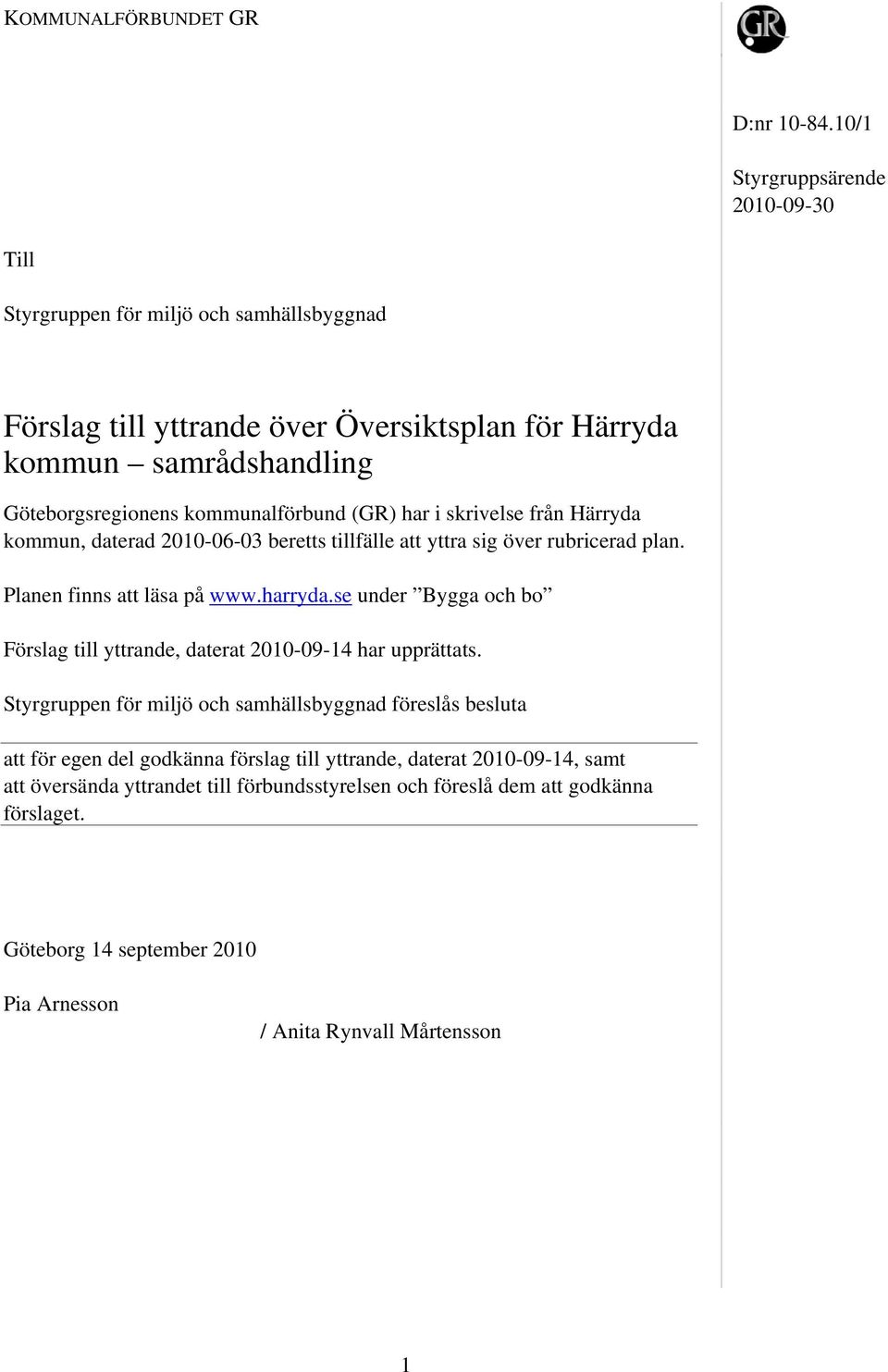 kommunalförbund (GR) har i skrivelse från Härryda kommun, daterad 2010-06-03 beretts tillfälle att yttra sig över rubricerad plan. Planen finns att läsa på www.harryda.