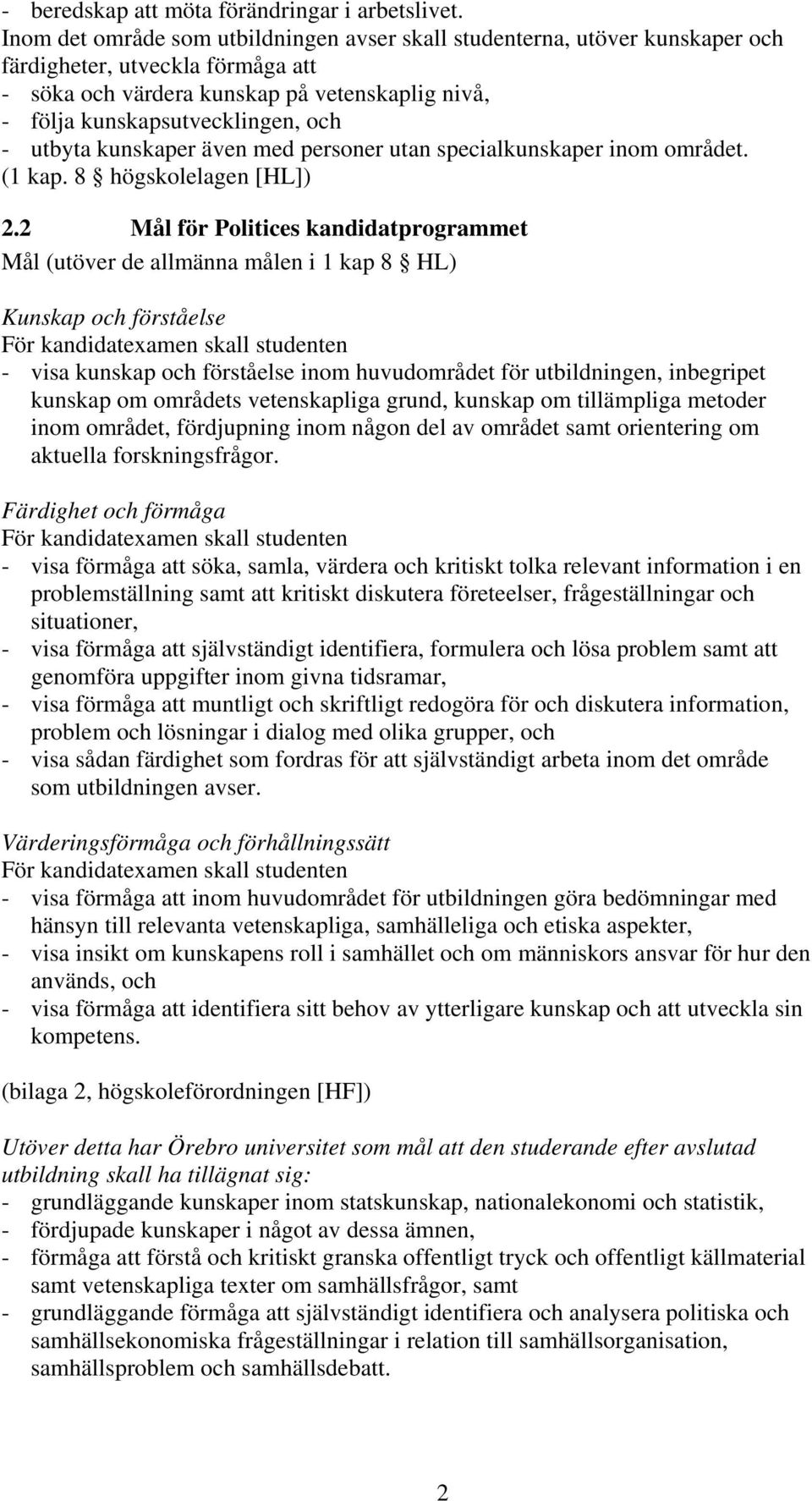 utbyta kunskaper även med personer utan specialkunskaper inom området. (1 kap. 8 högskolelagen [HL]) 2.