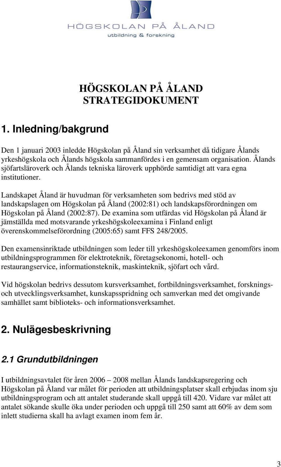 Ålands sjöfartsläroverk och Ålands tekniska läroverk upphörde samtidigt att vara egna institutioner.