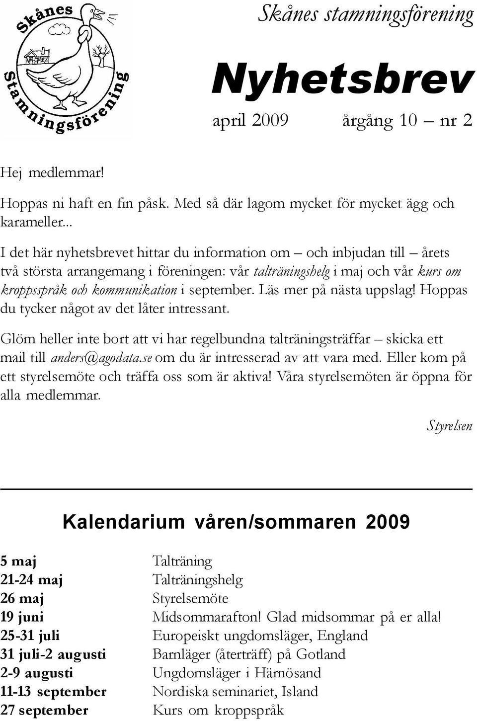 Läs mer på nästa uppslag! Hoppas du tycker något av det låter intressant. Glöm heller inte bort att vi har regelbundna talträningsträffar skicka ett mail till anders@agodata.