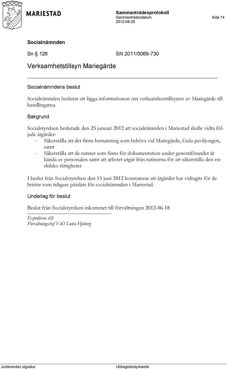 Säkerställa att de rutiner som finns för dokumentation under genomförandet är kända av personalen samt att arbetet utgår från rutinerna för att säkerställa den enskildes rättigheter I beslut från