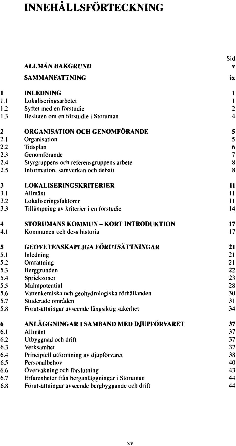 5 Information, samverkan och debatt 8 3 LOKALISERINGSKRITERIER 11 3.1 Allmänt 11 3.2 Lokaliseringsfaktorer 11 3.