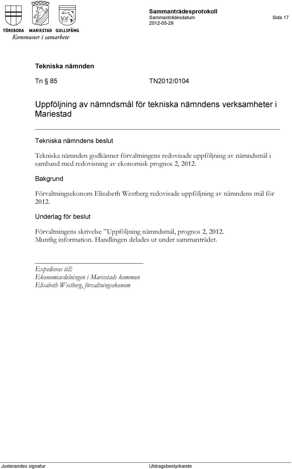 Förvaltningsekonom Elisabeth Westberg redovisade uppföljning av nämndens mål för 2012.