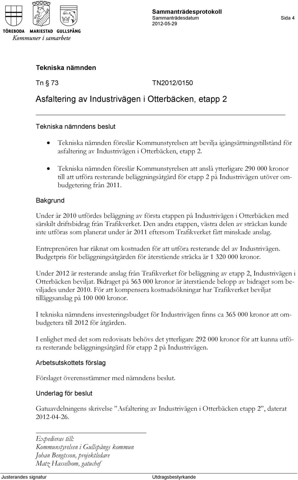 Under år 2010 utfördes beläggning av första etappen på Industrivägen i Otterbäcken med särskilt driftsbidrag från Trafikverket.