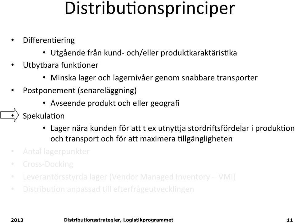 nära kunden för ak t ex utnykja stordri:sfördelar i produk(on och transport och för ak maximera (llgängligheten Antal