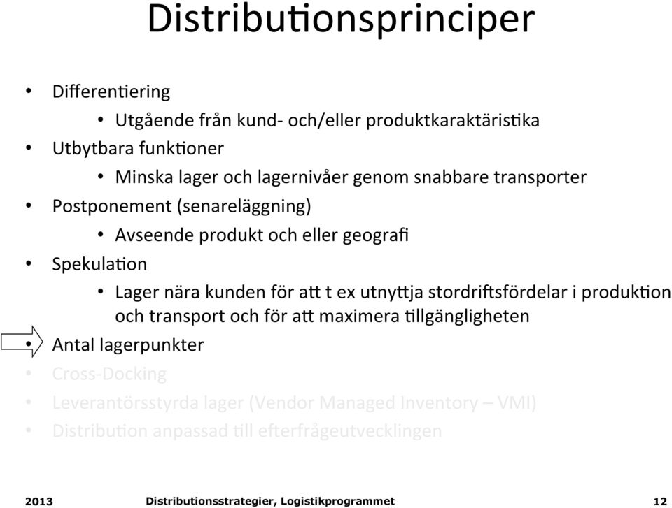 nära kunden för ak t ex utnykja stordri:sfördelar i produk(on och transport och för ak maximera (llgängligheten Antal