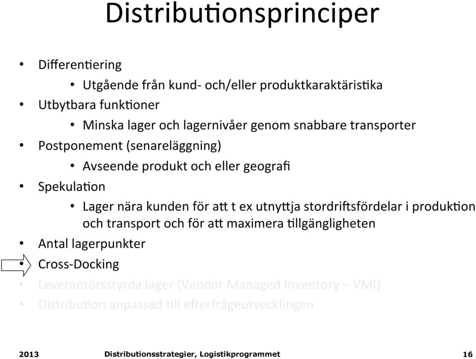 nära kunden för ak t ex utnykja stordri:sfördelar i produk(on och transport och för ak maximera (llgängligheten Antal