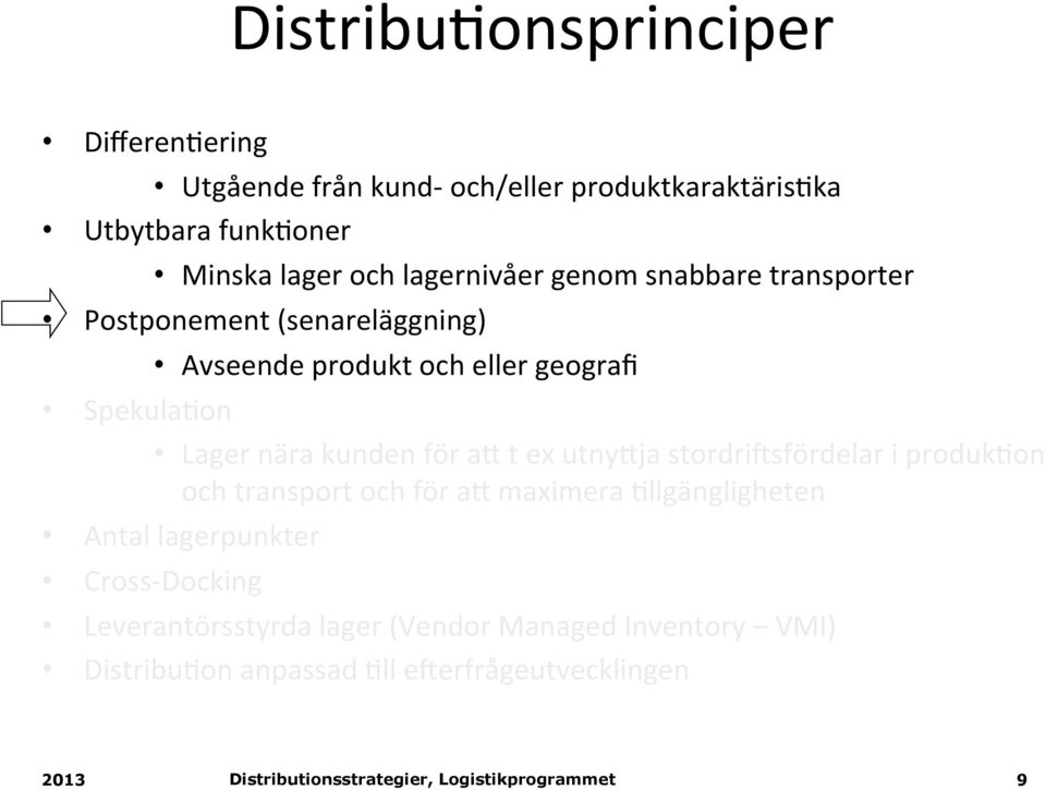 Lager nära kunden för ak t ex utnykja stordri:sfördelar i produk(on och transport och för ak maximera (llgängligheten Antal