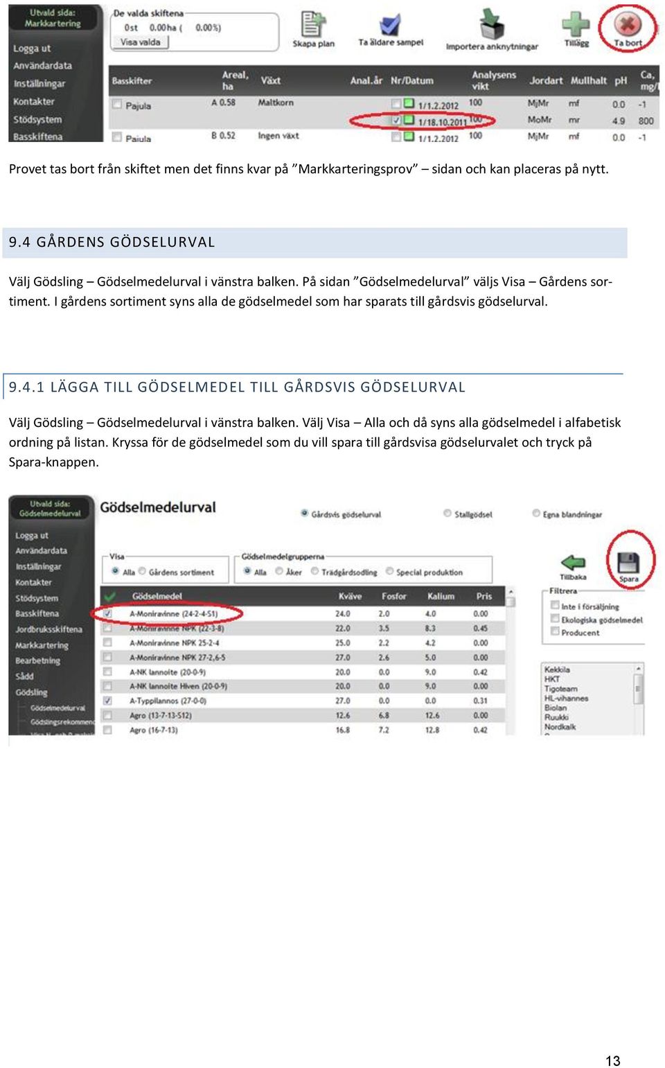 I gårdens sortiment syns alla de gödselmedel som har sparats till gårdsvis gödselurval. 9.4.