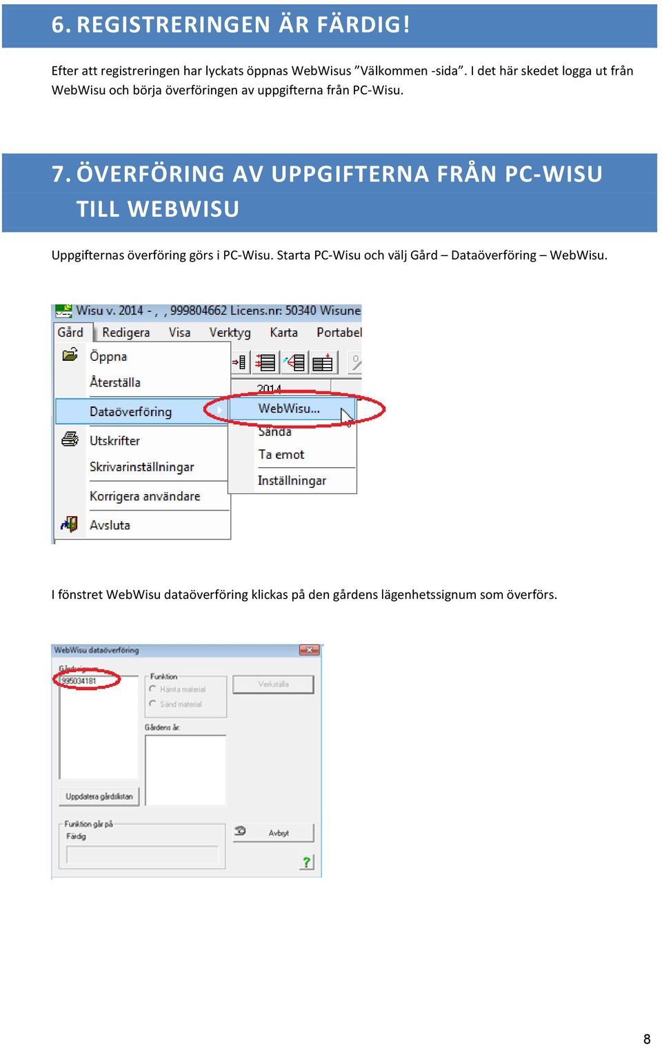 ÖVERFÖRING AV UPPGIFTERNA FRÅN PC-WISU TILL WEBWISU Uppgifternas överföring görs i PC-Wisu.