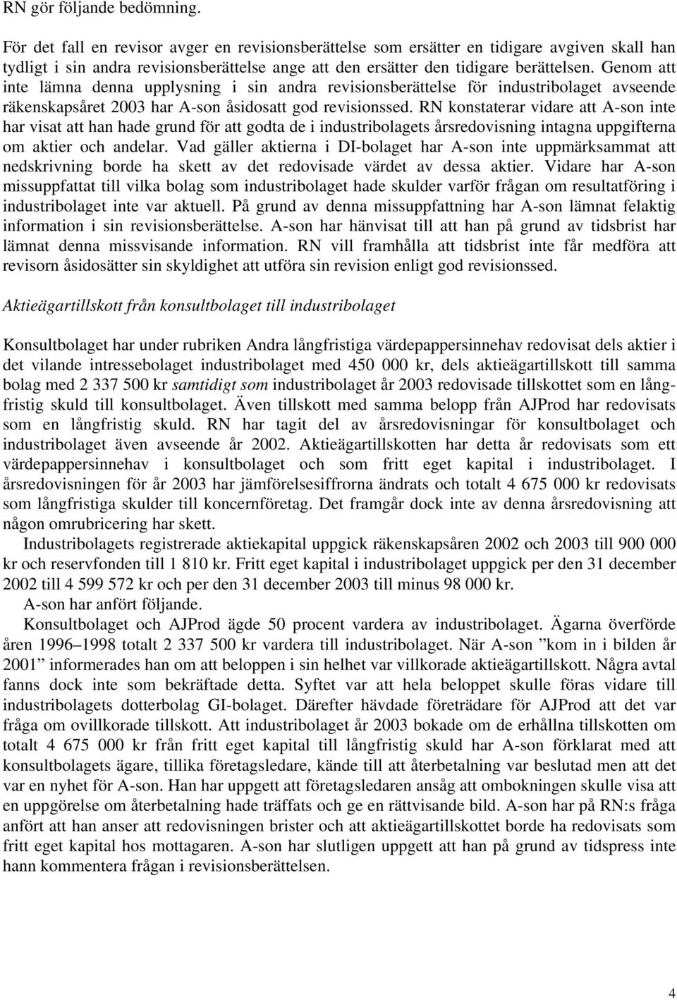 RN konstaterar vidare att A-son inte har visat att han hade grund för att godta de i industribolagets årsredovisning intagna uppgifterna om aktier och andelar.