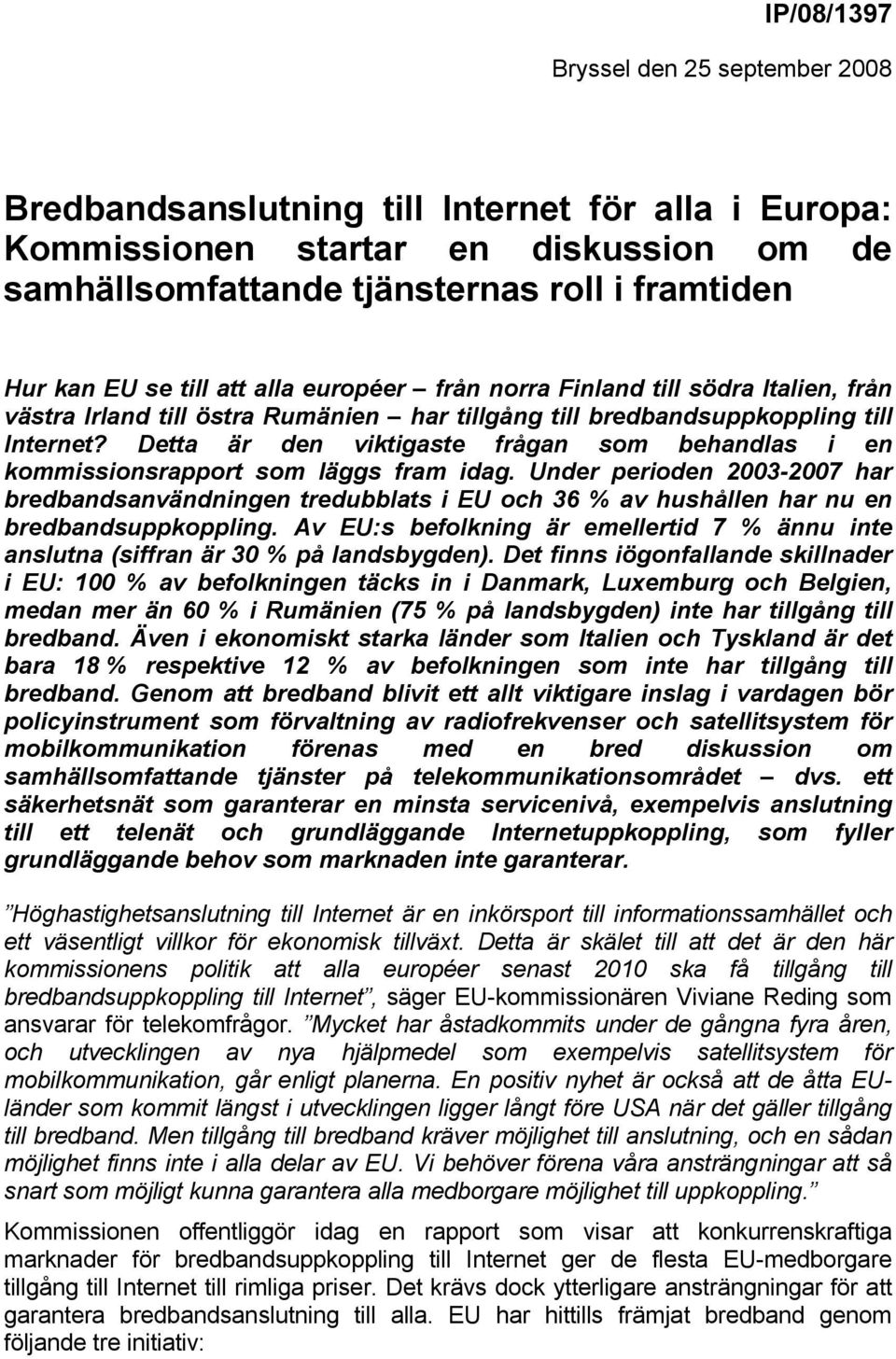 Detta är den viktigaste frågan som behandlas i en kommissionsrapport som läggs fram idag.