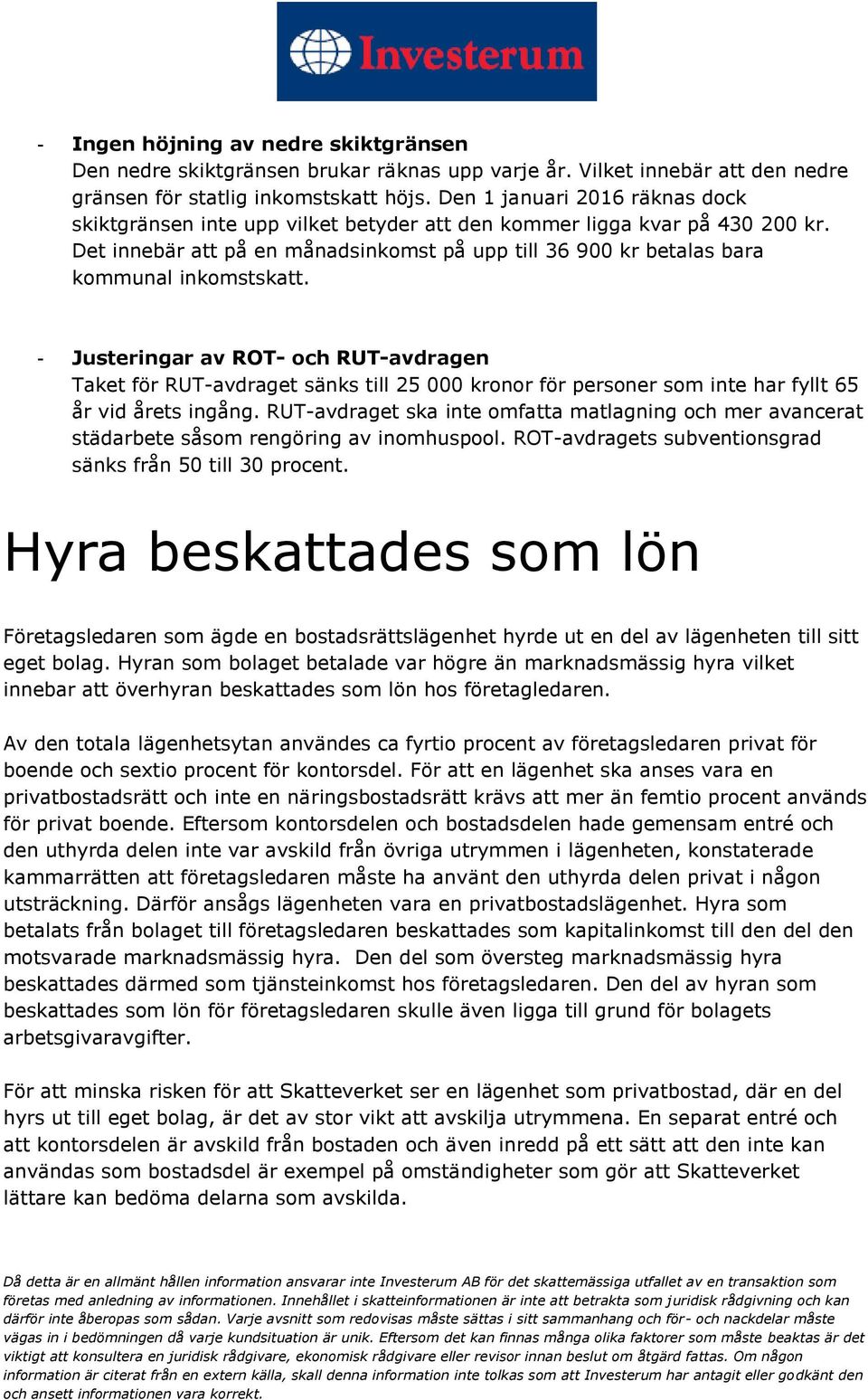 Det innebär att på en månadsinkomst på upp till 36 900 kr betalas bara kommunal inkomstskatt.