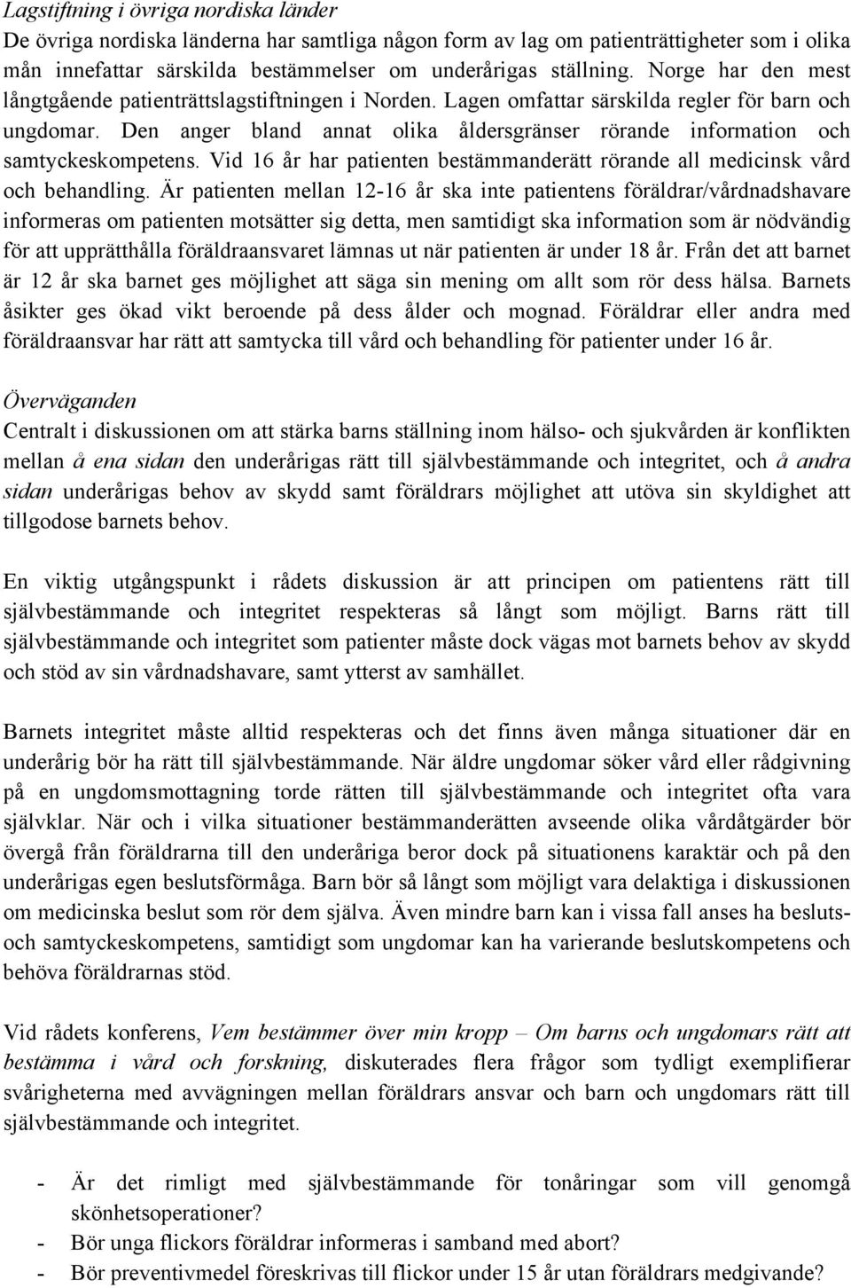 Den anger bland annat olika åldersgränser rörande information och samtyckeskompetens. Vid 16 år har patienten bestämmanderätt rörande all medicinsk vård och behandling.