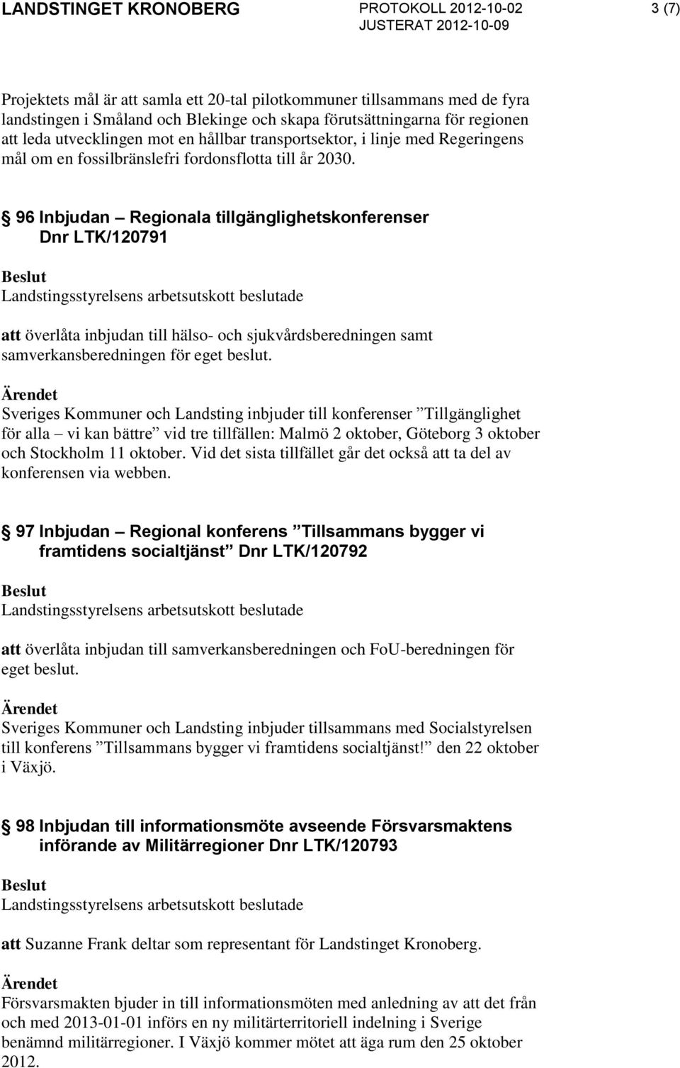 96 Inbjudan Regionala tillgänglighetskonferenser Dnr LTK/120791 att överlåta inbjudan till hälso- och sjukvårdsberedningen samt samverkansberedningen för eget beslut.