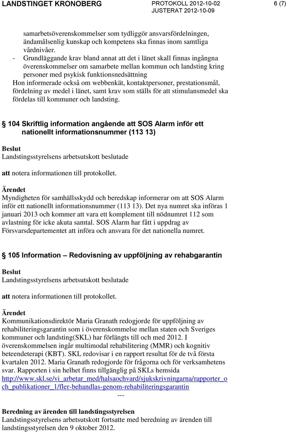 om webbenkät, kontaktpersoner, prestationsmål, fördelning av medel i länet, samt krav som ställs för att stimulansmedel ska fördelas till kommuner och landsting.