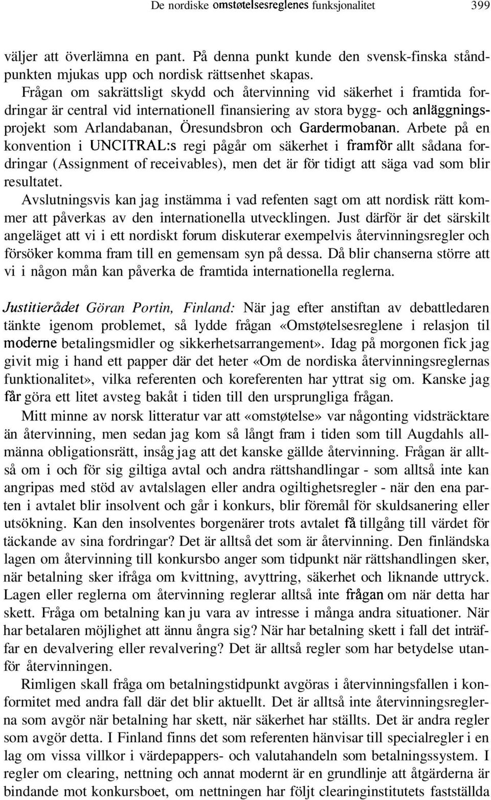 Gardermobanan. Arbete på en konvention i UNCITRAL:s regi pågår om säkerhet i framför allt sådana fordringar (Assignment of receivables), men det är för tidigt att säga vad som blir resultatet.