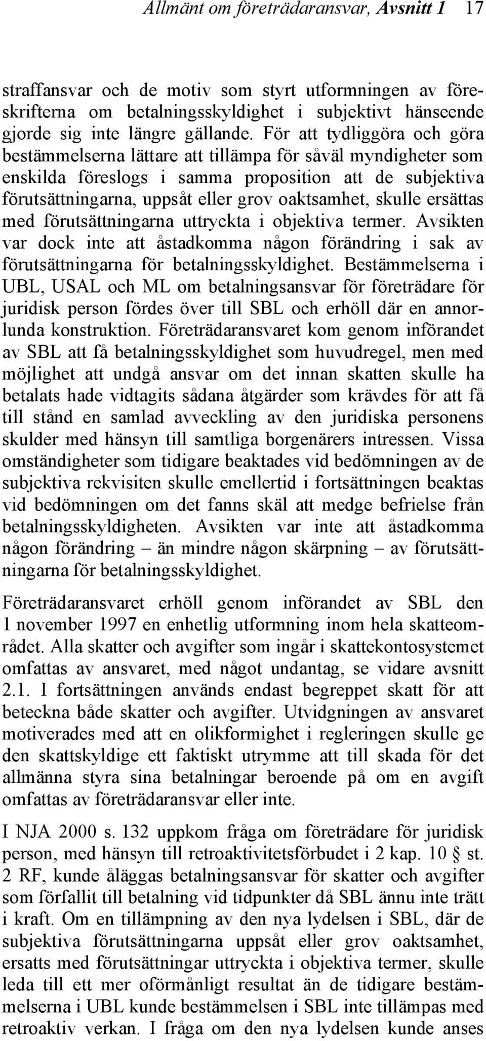 skulle ersättas med förutsättningarna uttryckta i objektiva termer. Avsikten var dock inte att åstadkomma någon förändring i sak av förutsättningarna för betalningsskyldighet.