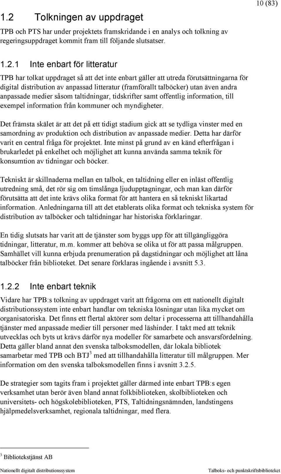 såsom taltidningar, tidskrifter samt offentlig information, till exempel information från kommuner och myndigheter.