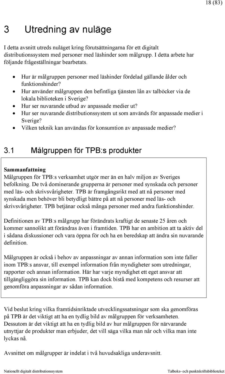 Hur använder målgruppen den befintliga tjänsten lån av talböcker via de lokala biblioteken i Sverige? Hur ser nuvarande utbud av anpassade medier ut?