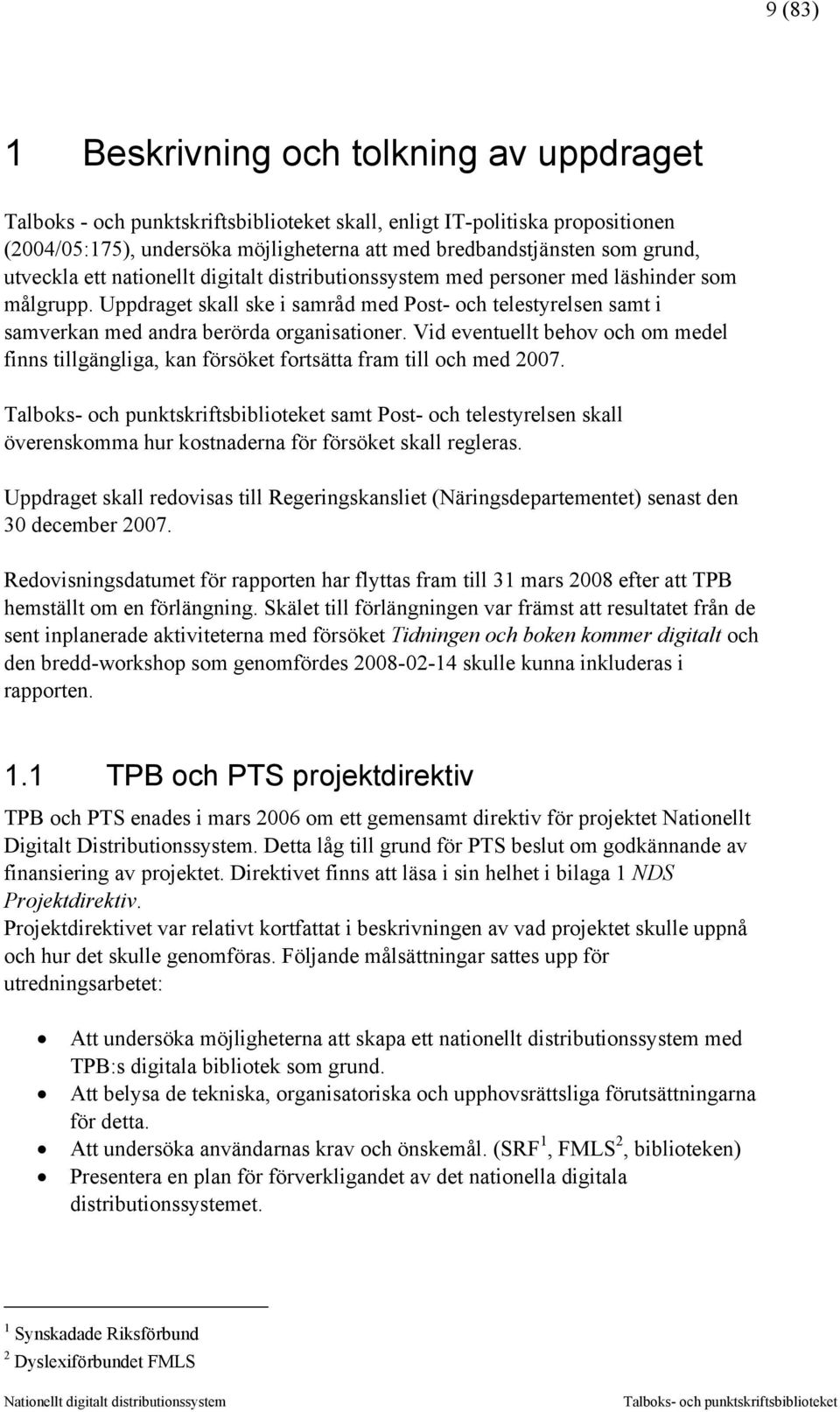 Uppdraget skall ske i samråd med Post- och telestyrelsen samt i samverkan med andra berörda organisationer.