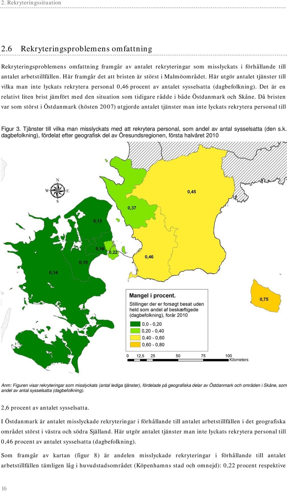 Det är en relativt liten brist jämfört med den situation som tidigare rådde i både Östdanmark och Skåne.