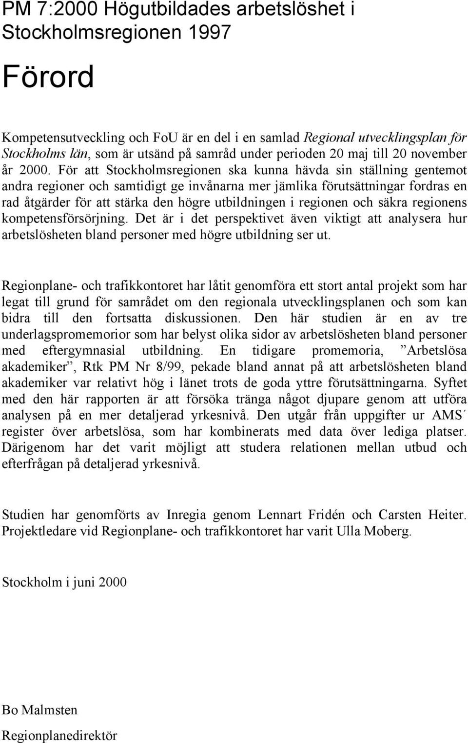 För att Stockholmsregionen ska kunna hävda sin ställning gentemot andra regioner och samtidigt ge invånarna mer jämlika förutsättningar fordras en rad åtgärder för att stärka den högre utbildningen i