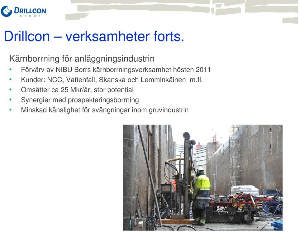 kärnborrningsverksamhet hösten 2011 Kunder: NCC, Vattenfall, Skanska och