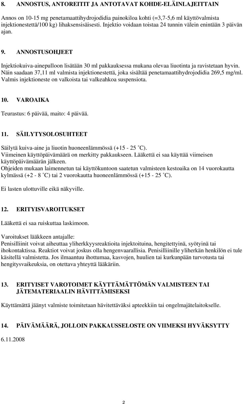 Näin saadaan 37,11 ml valmista injektionestettä, joka sisältää penetamaattihydrojodidia 269,5 mg/ml. Valmis injektioneste on valkoista tai valkeahkoa suspensiota. 10.