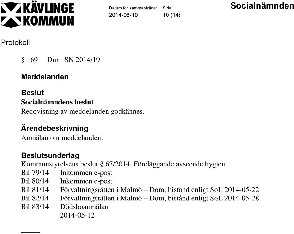 sunderlag Kommunstyrelsens beslut 67/2014, Föreläggande avseende hygien Bil 79/14 Inkommen e-post Bil