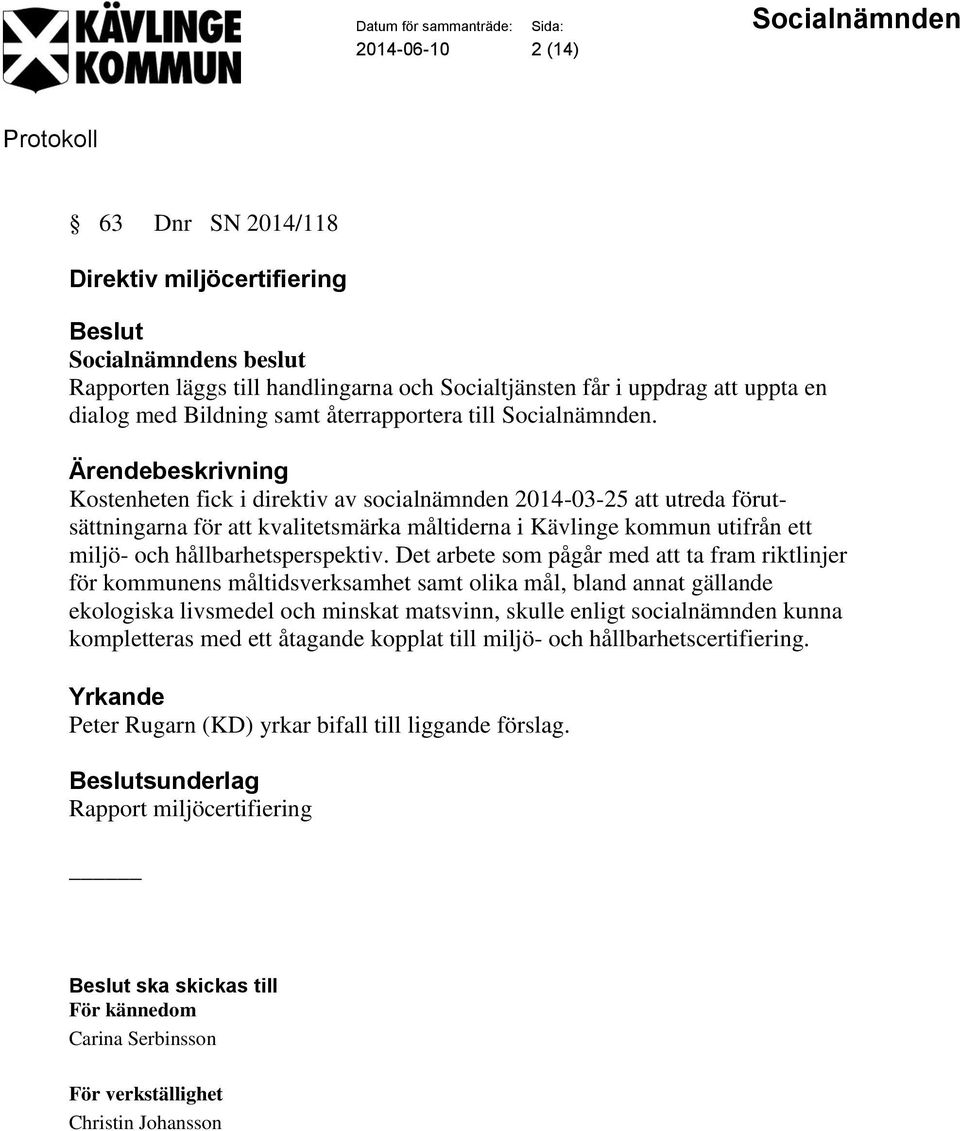 Det arbete som pågår med att ta fram riktlinjer för kommunens måltidsverksamhet samt olika mål, bland annat gällande ekologiska livsmedel och minskat matsvinn, skulle enligt socialnämnden kunna